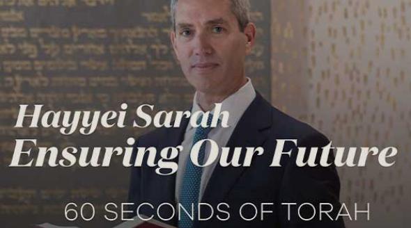 60 Seconds of Torah: Hayyei Sarah and Ensuring Our Future