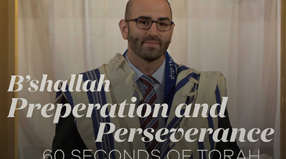 60 Seconds of Torah: B’shallah, Preparation, and Perseverance
