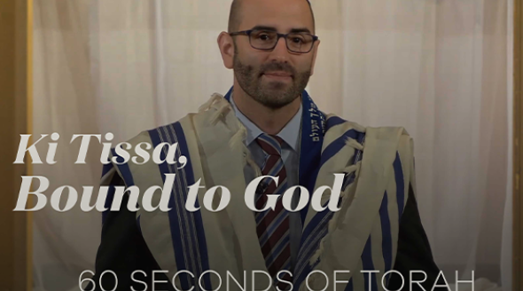 60 Seconds of Torah: Ki Tissa, Bound to God